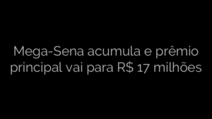 ​Mega-Sena acumula e prêmio principal vai para R$ 17 milhões 